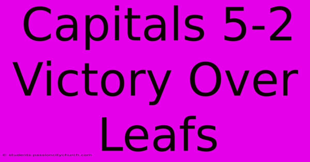 Capitals 5-2 Victory Over Leafs