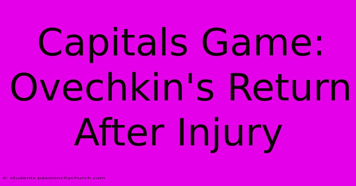 Capitals Game: Ovechkin's Return After Injury