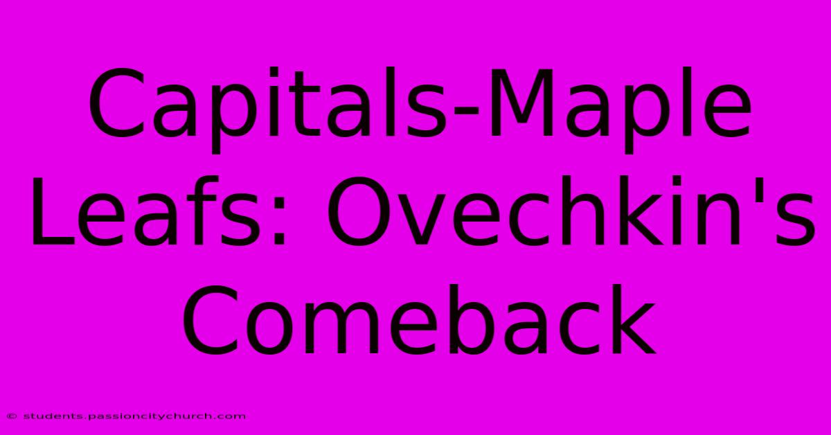 Capitals-Maple Leafs: Ovechkin's Comeback