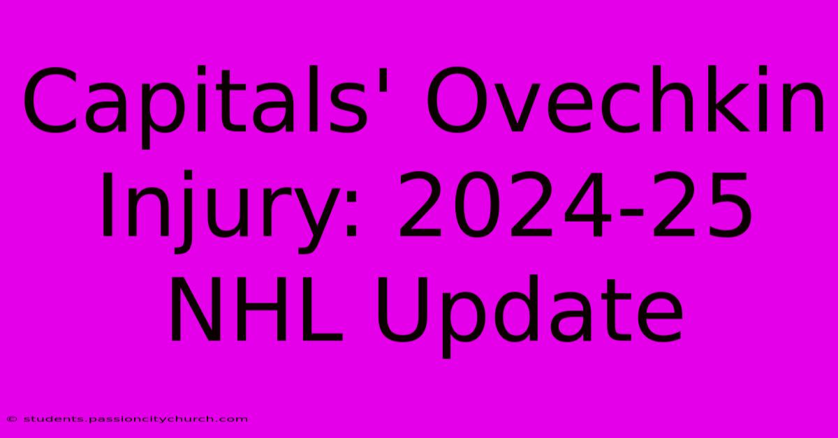 Capitals' Ovechkin Injury: 2024-25 NHL Update