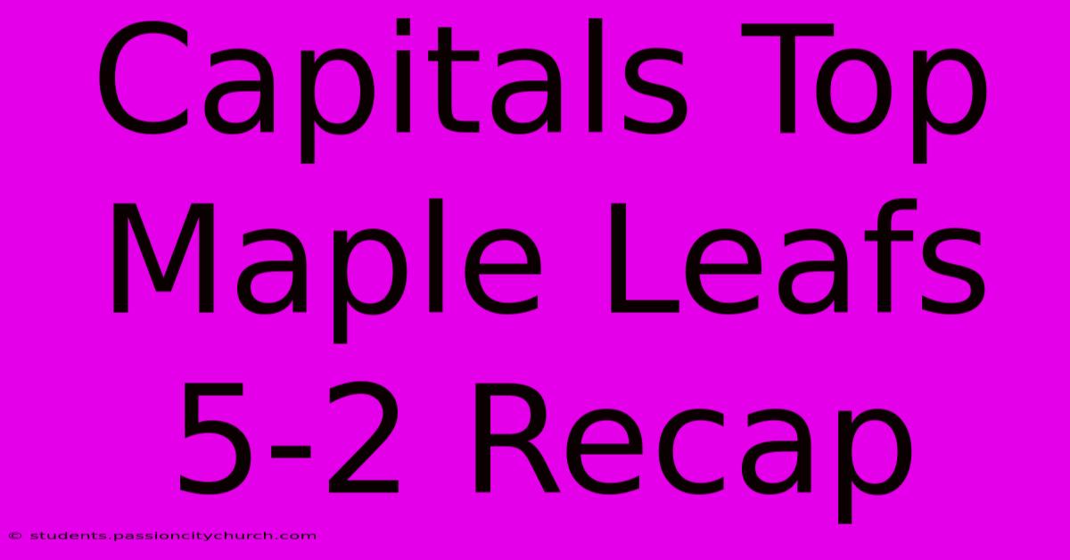 Capitals Top Maple Leafs 5-2 Recap