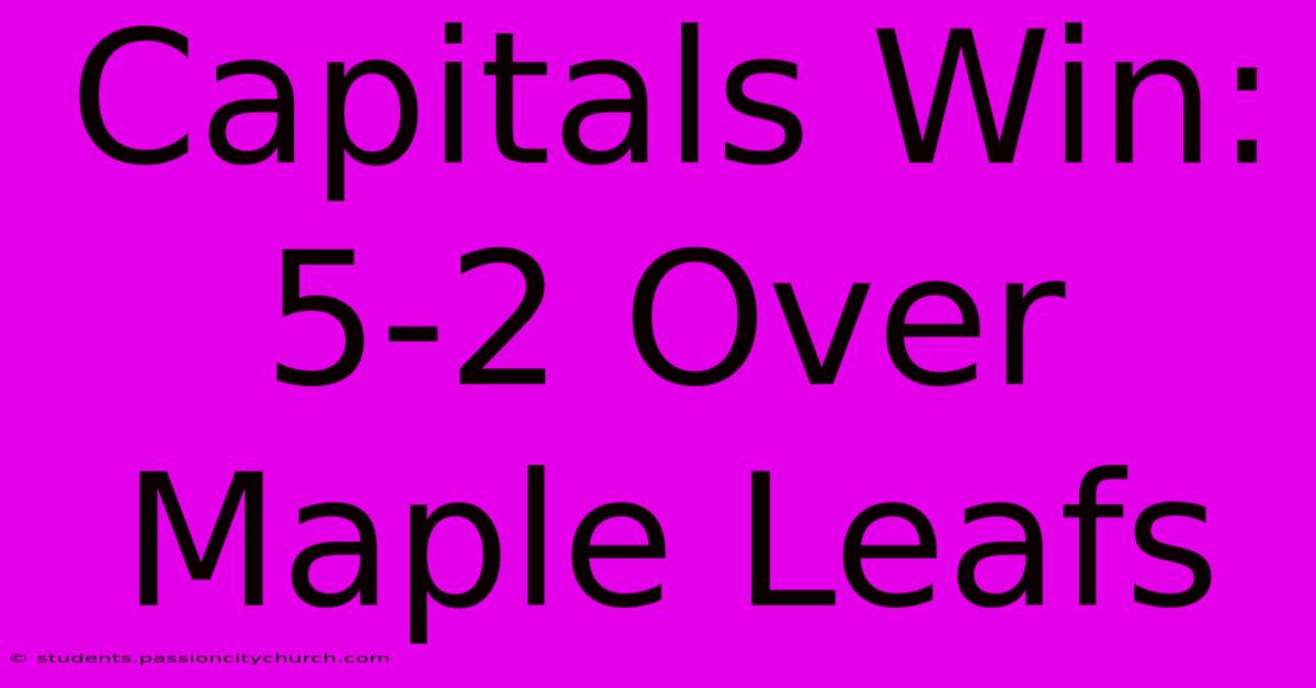 Capitals Win: 5-2 Over Maple Leafs