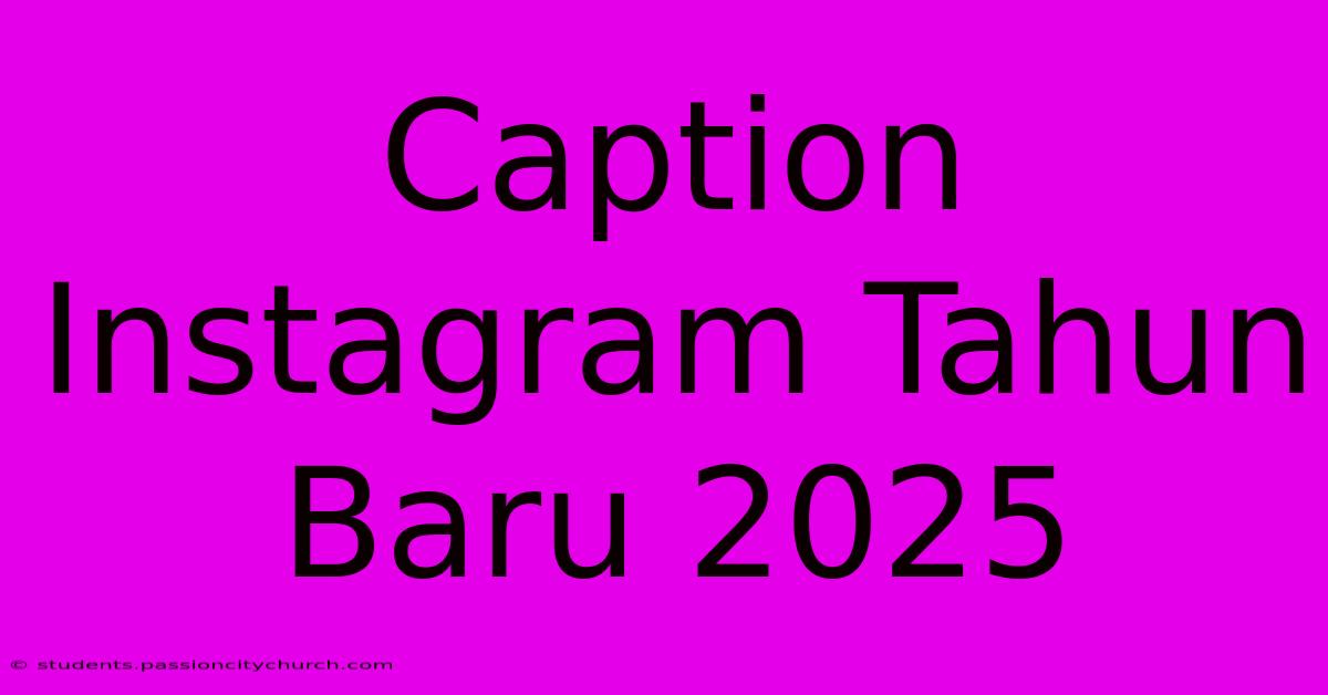 Caption Instagram Tahun Baru 2025