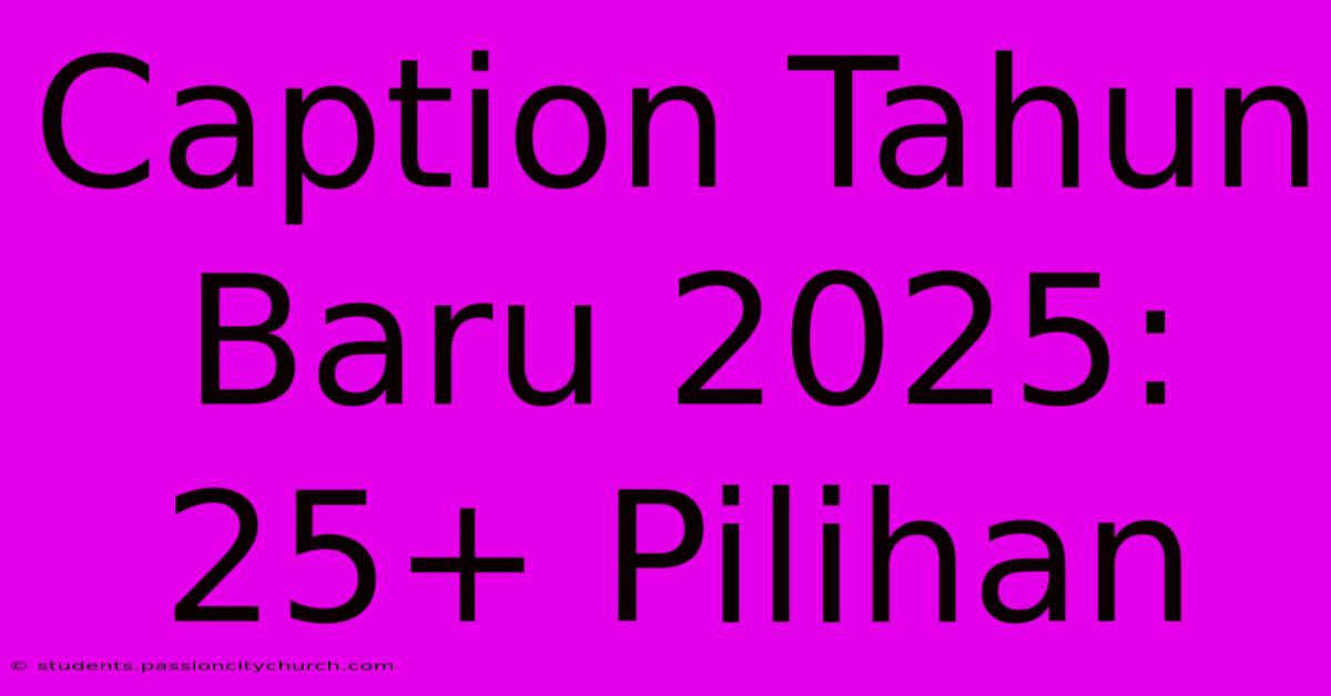 Caption Tahun Baru 2025: 25+ Pilihan