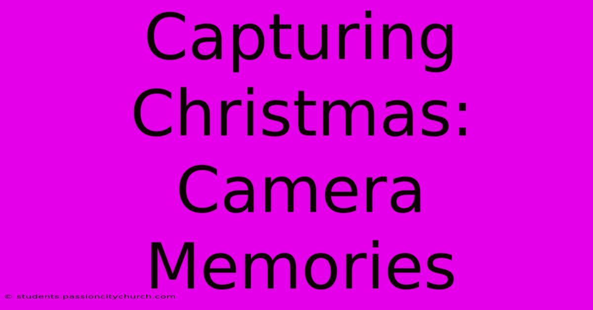 Capturing Christmas: Camera Memories