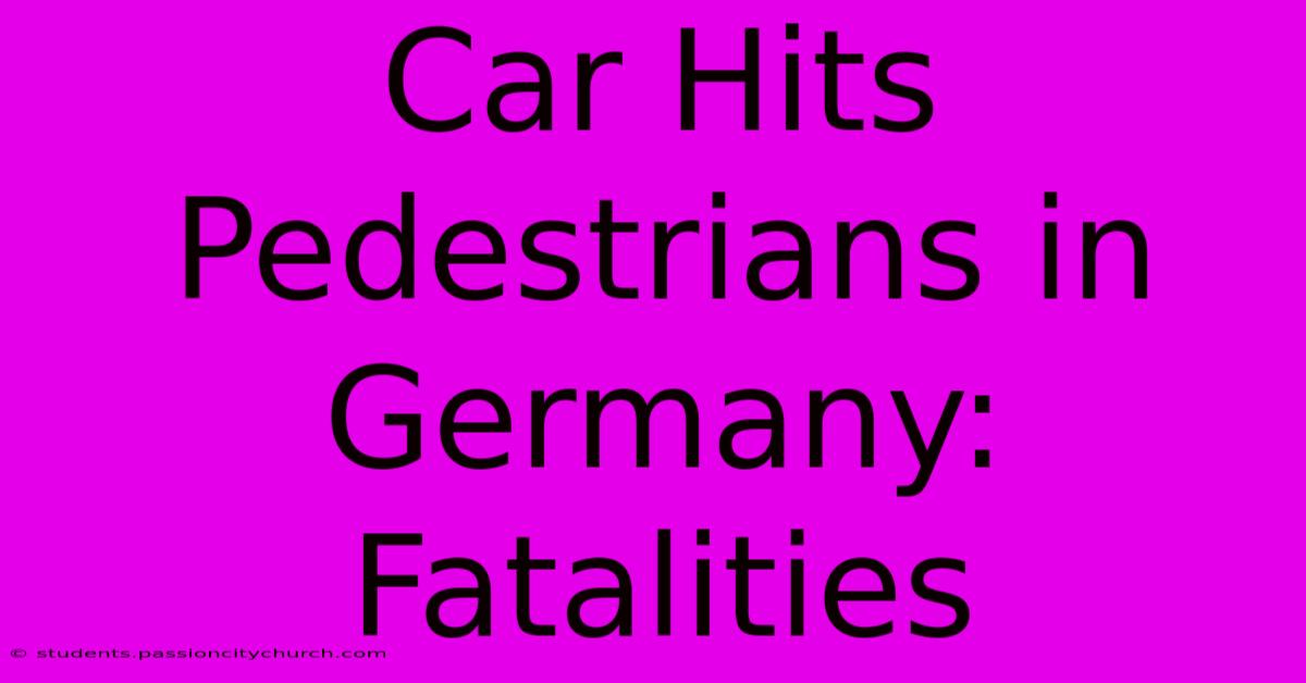 Car Hits Pedestrians In Germany: Fatalities