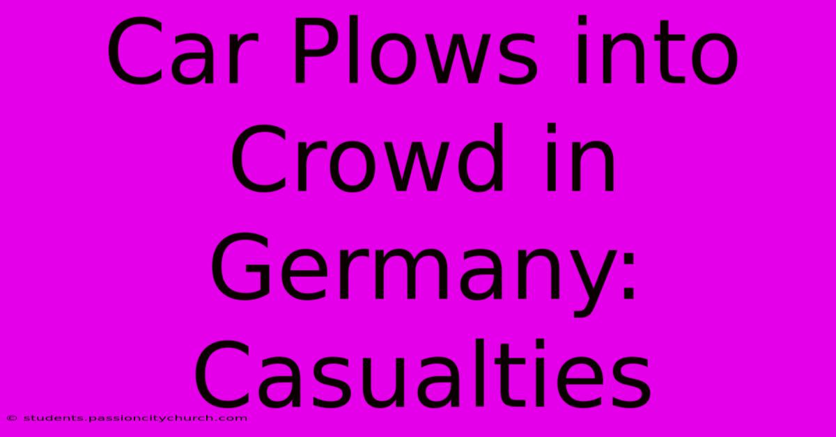 Car Plows Into Crowd In Germany: Casualties