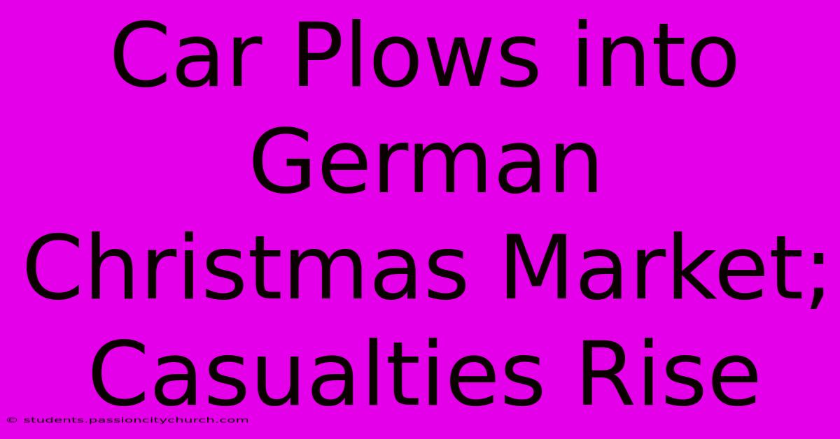 Car Plows Into German Christmas Market; Casualties Rise