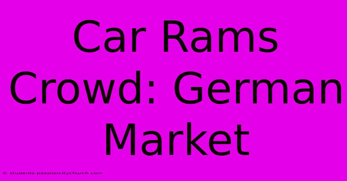 Car Rams Crowd: German Market