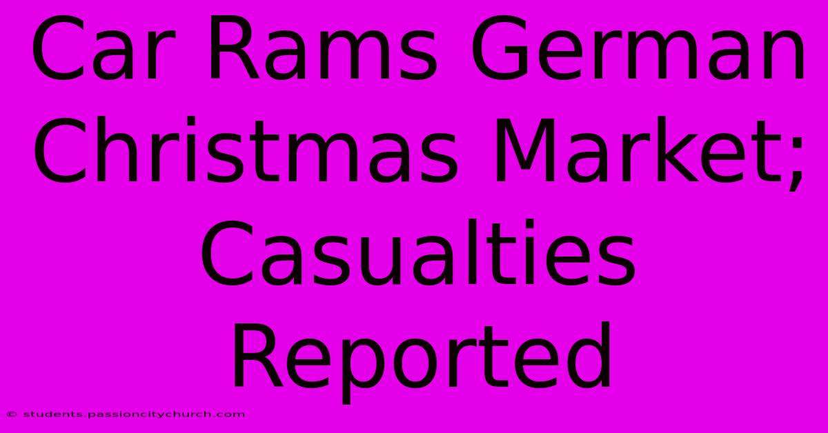 Car Rams German Christmas Market; Casualties Reported