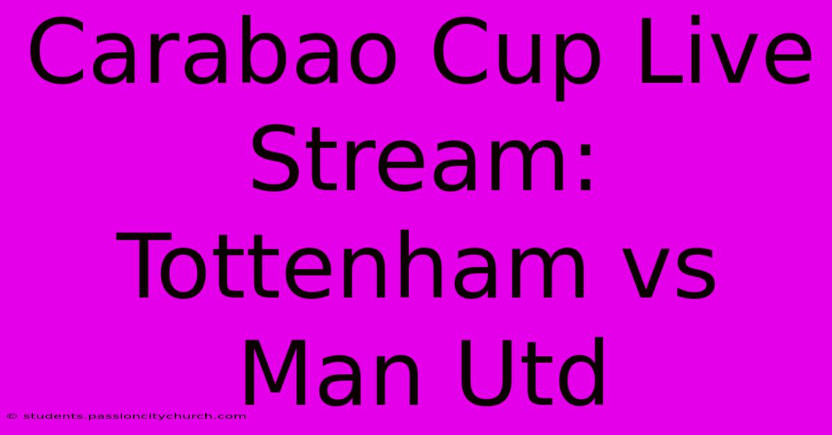 Carabao Cup Live Stream: Tottenham Vs Man Utd