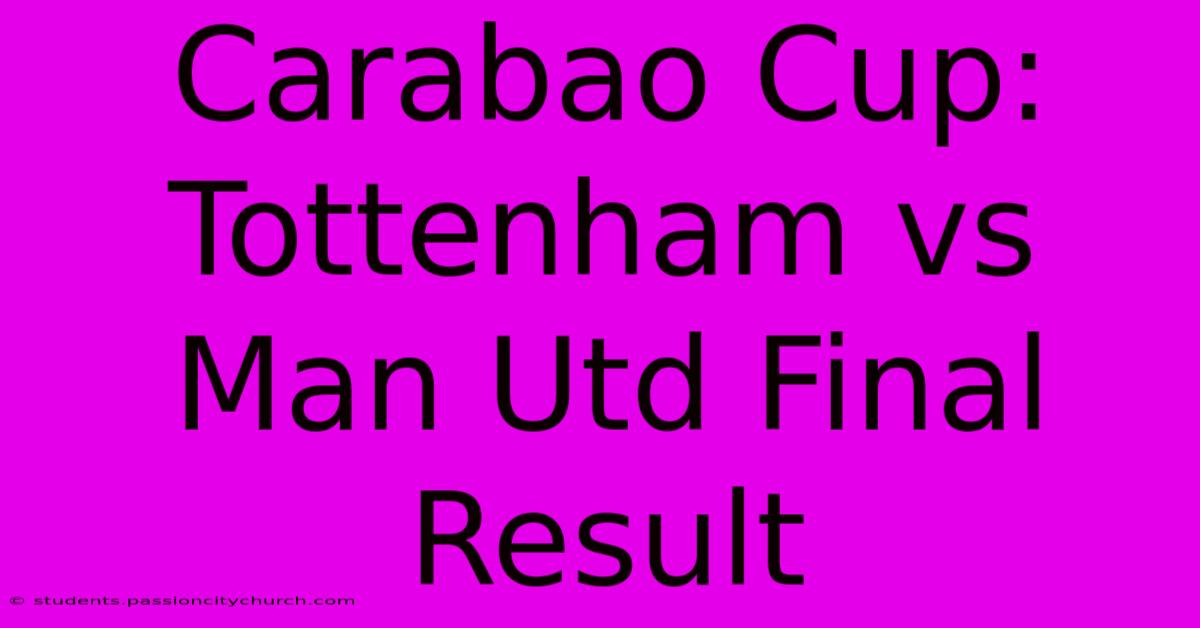 Carabao Cup: Tottenham Vs Man Utd Final Result