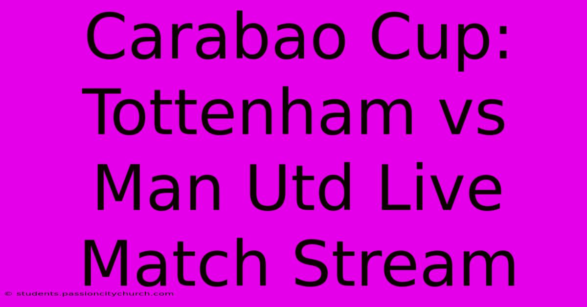 Carabao Cup: Tottenham Vs Man Utd Live Match Stream