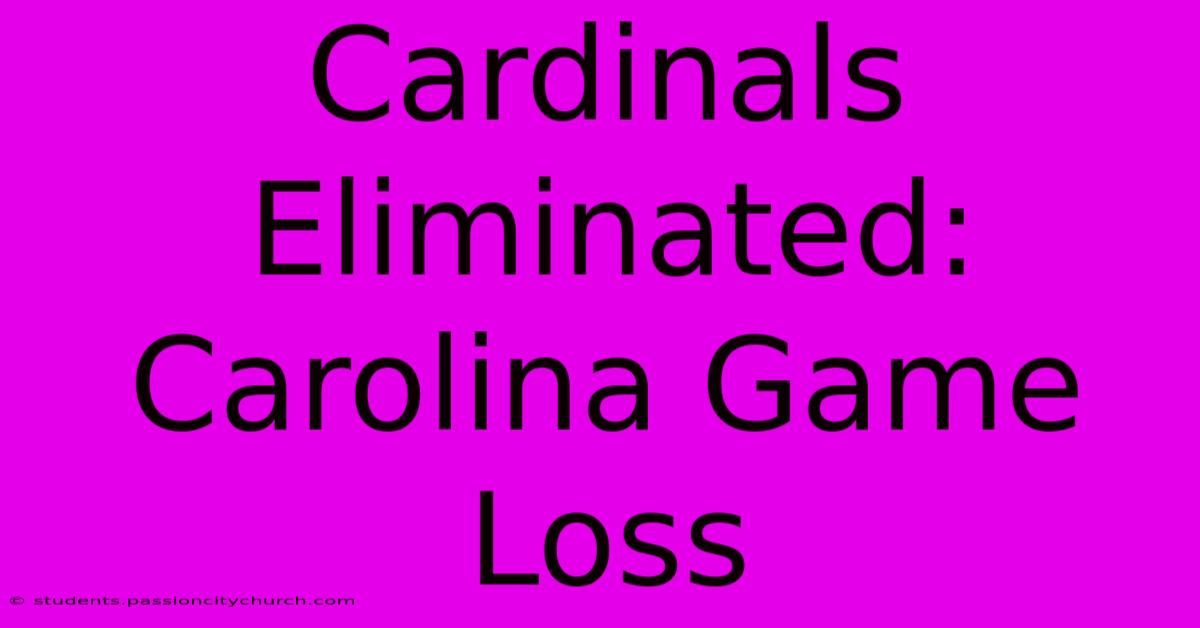 Cardinals Eliminated: Carolina Game Loss