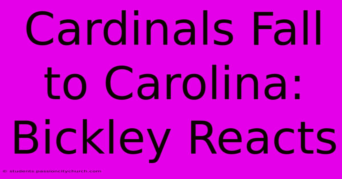 Cardinals Fall To Carolina: Bickley Reacts