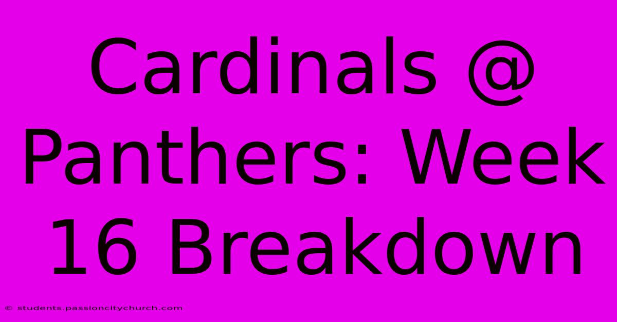 Cardinals @ Panthers: Week 16 Breakdown