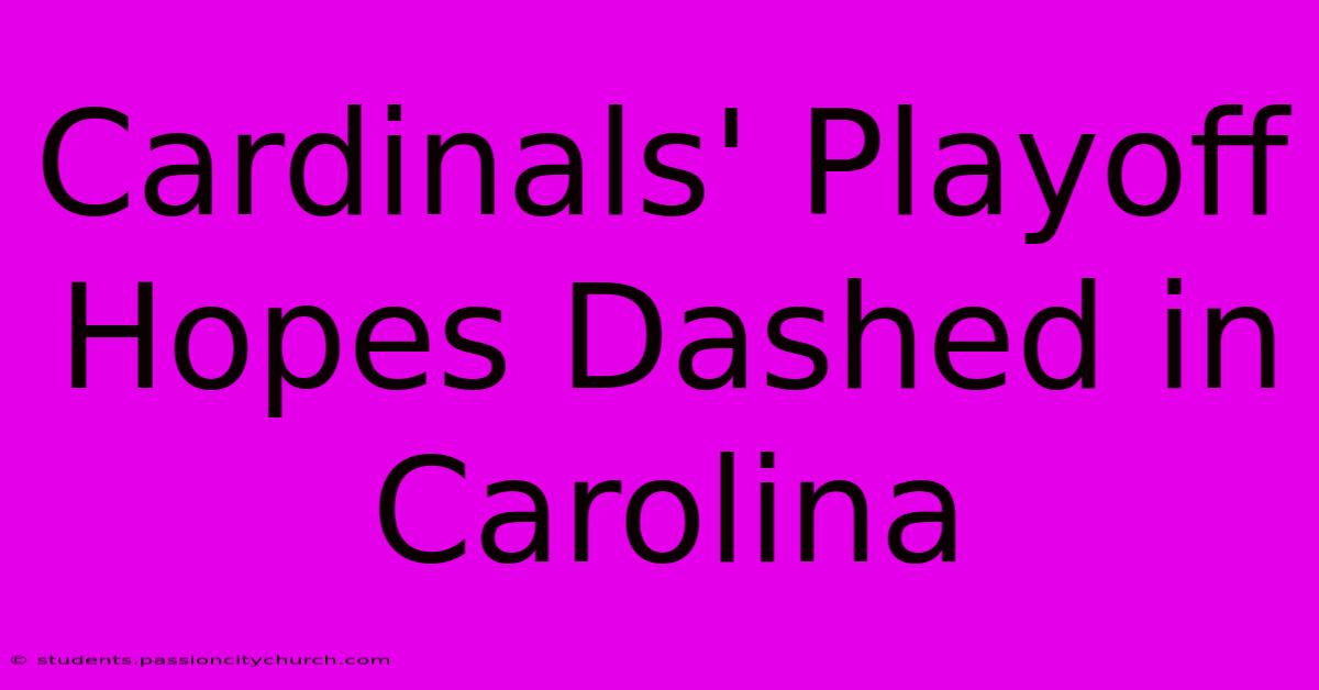 Cardinals' Playoff Hopes Dashed In Carolina