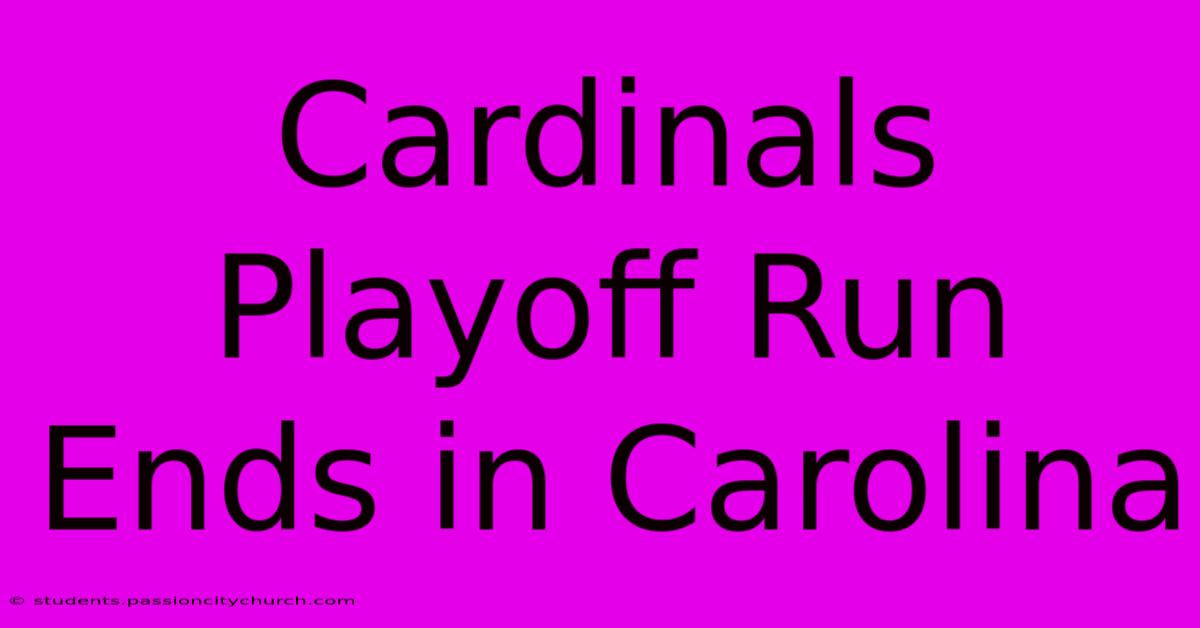 Cardinals Playoff Run Ends In Carolina