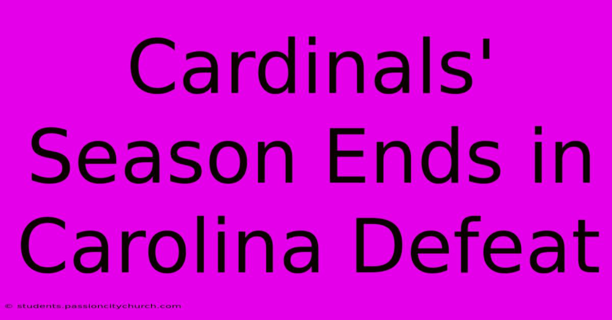 Cardinals' Season Ends In Carolina Defeat