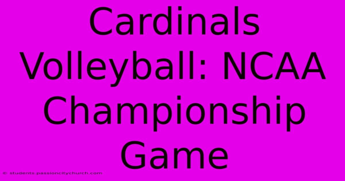 Cardinals Volleyball: NCAA Championship Game