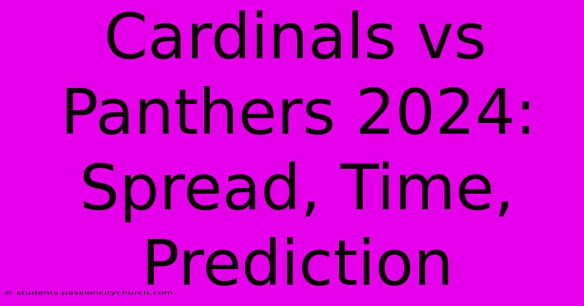 Cardinals Vs Panthers 2024: Spread, Time, Prediction