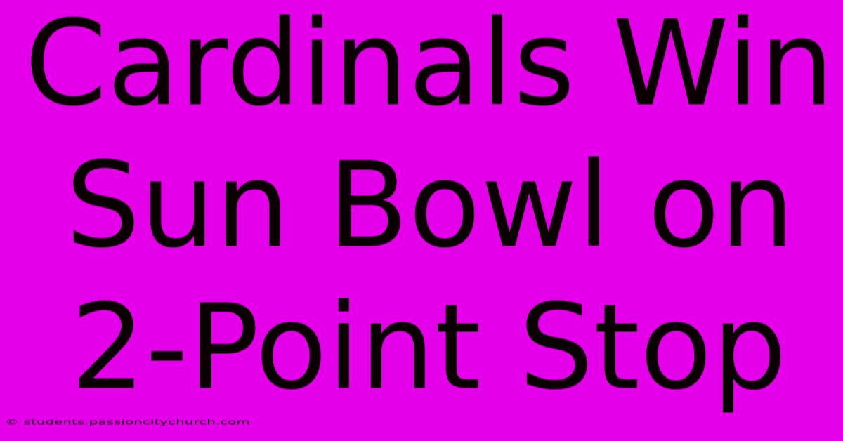 Cardinals Win Sun Bowl On 2-Point Stop