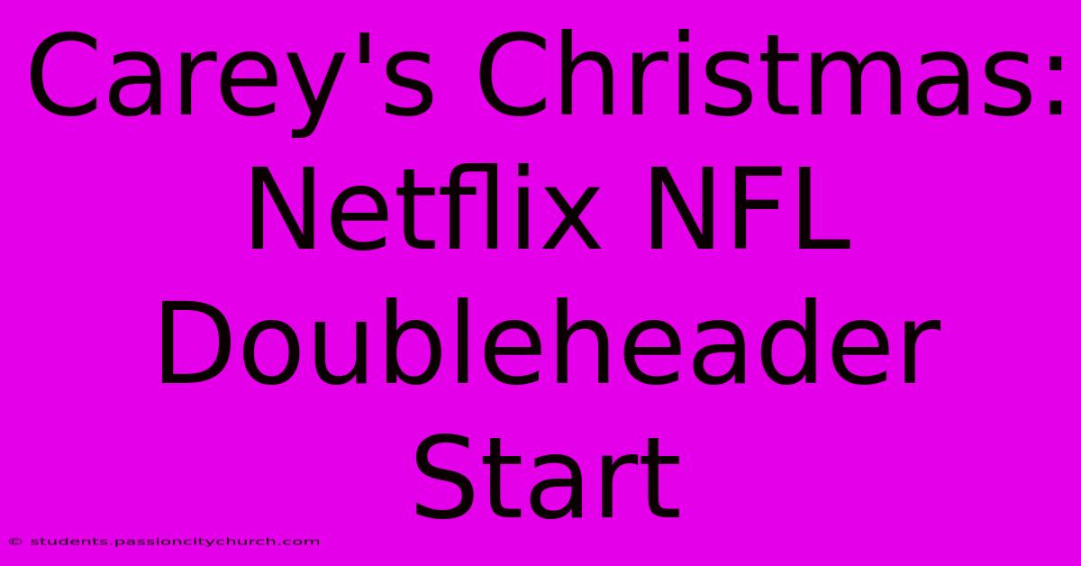 Carey's Christmas: Netflix NFL Doubleheader Start