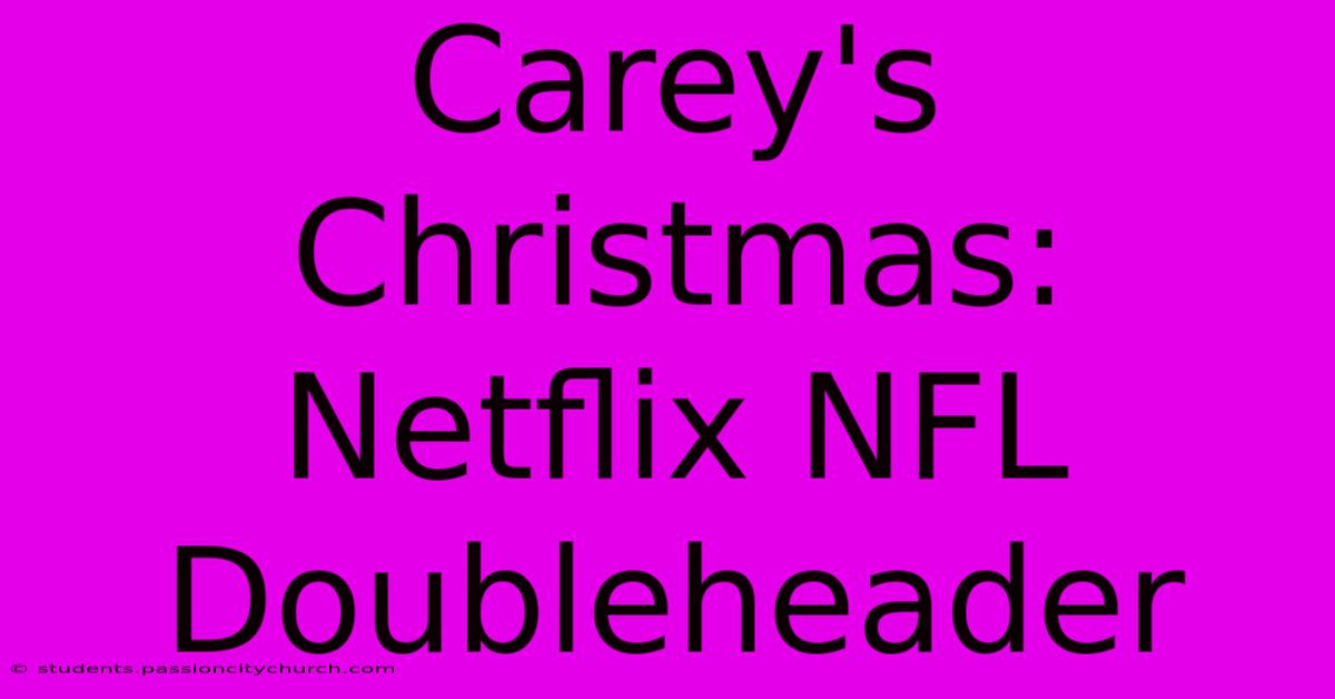 Carey's Christmas: Netflix NFL Doubleheader