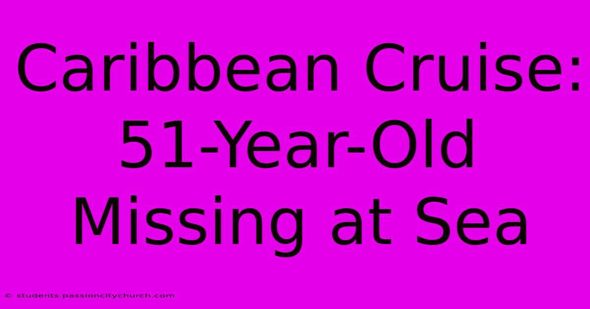 Caribbean Cruise: 51-Year-Old Missing At Sea