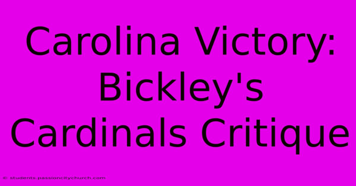 Carolina Victory: Bickley's Cardinals Critique