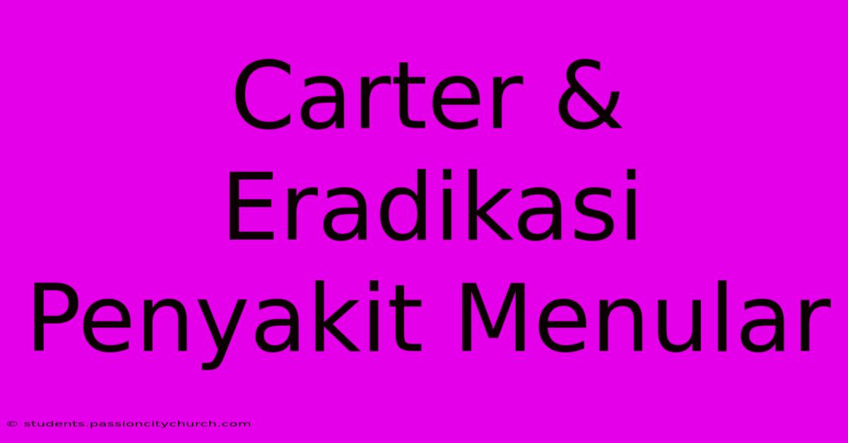 Carter & Eradikasi Penyakit Menular