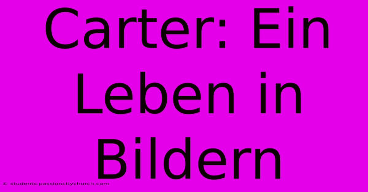 Carter: Ein Leben In Bildern