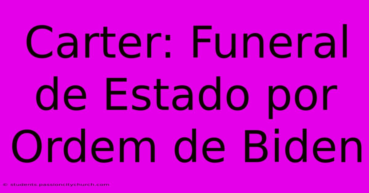 Carter: Funeral De Estado Por Ordem De Biden