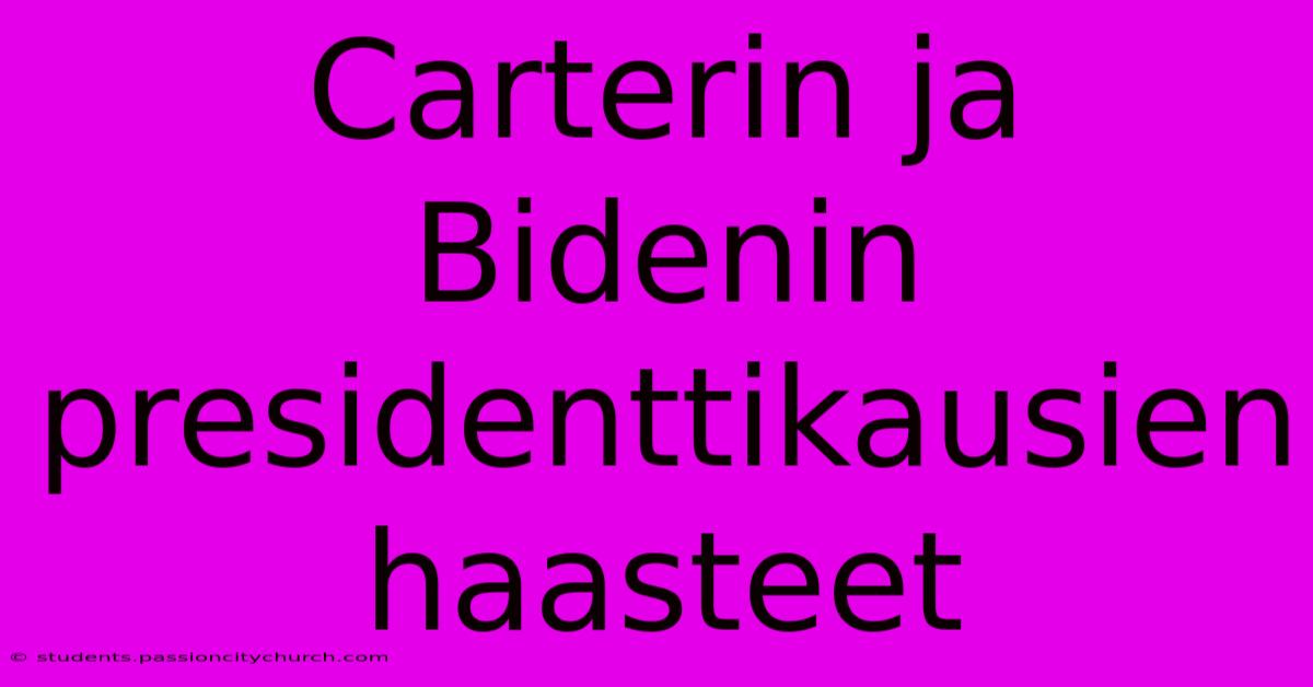 Carterin Ja Bidenin Presidenttikausien Haasteet