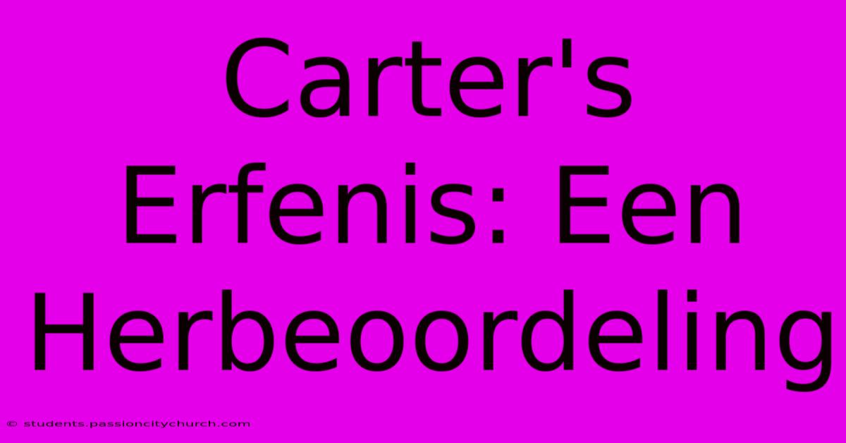 Carter's Erfenis: Een Herbeoordeling