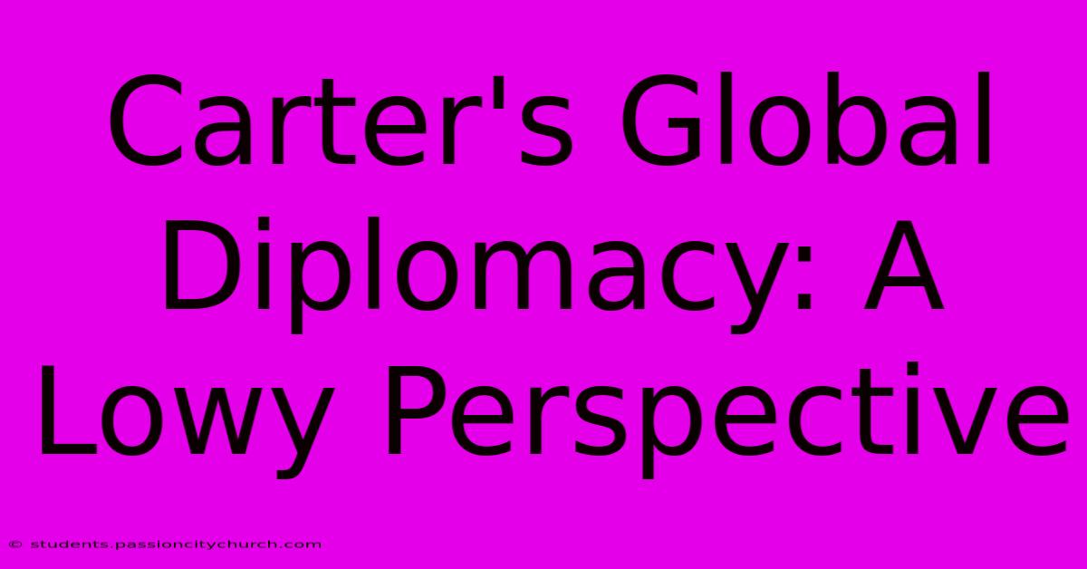 Carter's Global Diplomacy: A Lowy Perspective