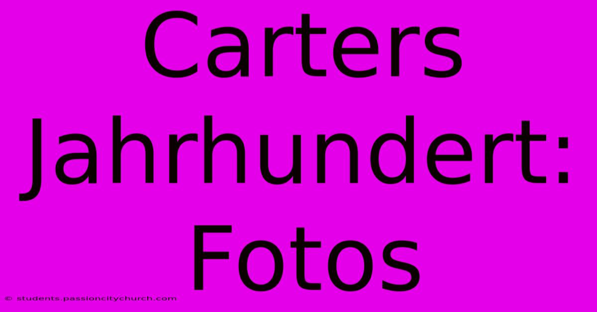 Carters Jahrhundert: Fotos