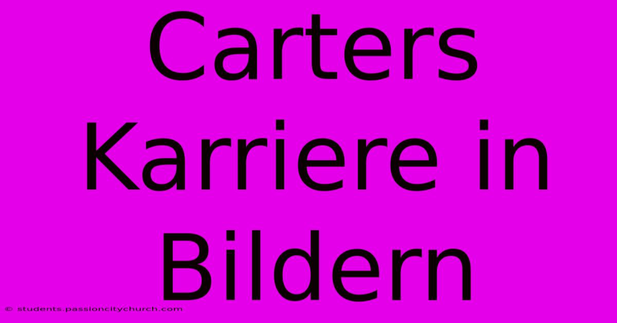 Carters Karriere In Bildern