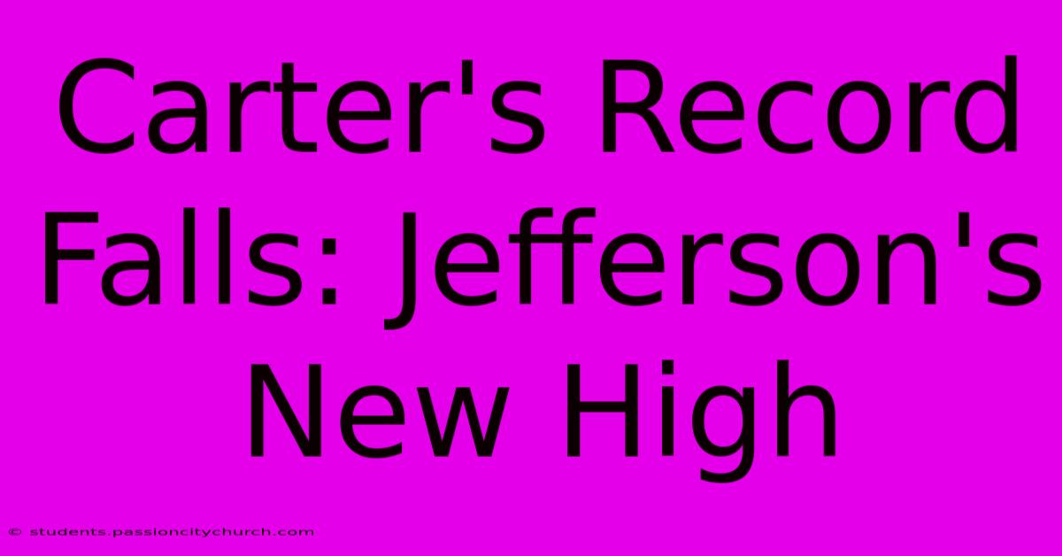 Carter's Record Falls: Jefferson's New High