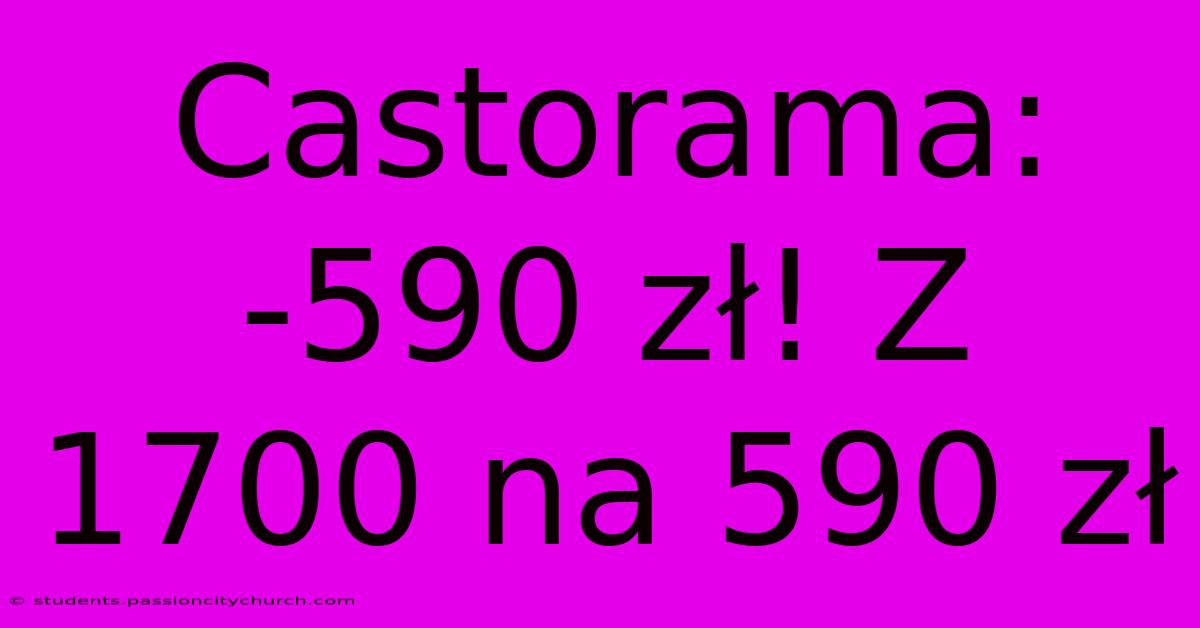 Castorama: -590 Zł! Z 1700 Na 590 Zł