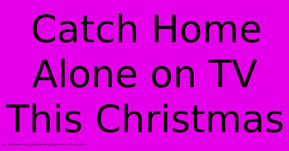 Catch Home Alone On TV This Christmas