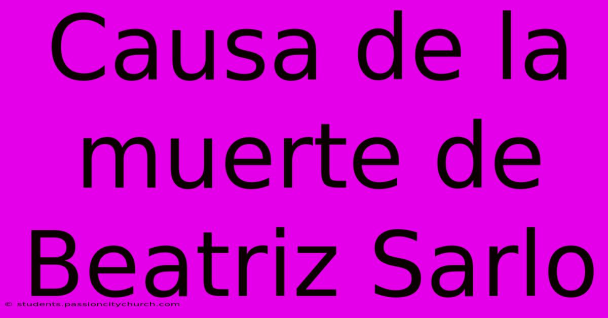 Causa De La Muerte De Beatriz Sarlo