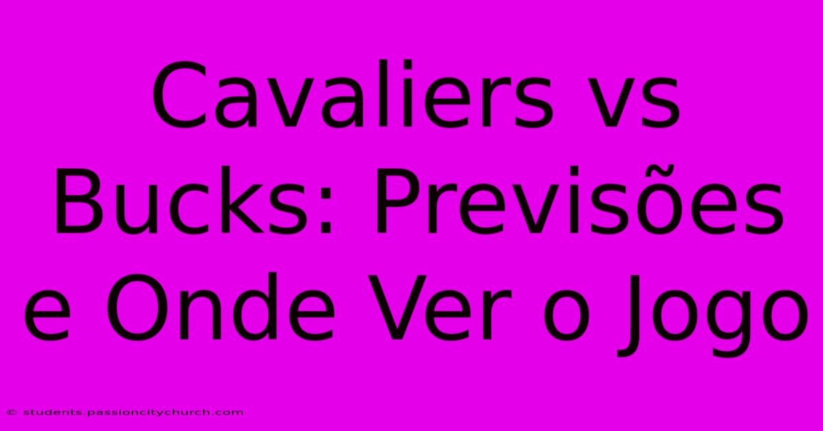 Cavaliers Vs Bucks: Previsões E Onde Ver O Jogo