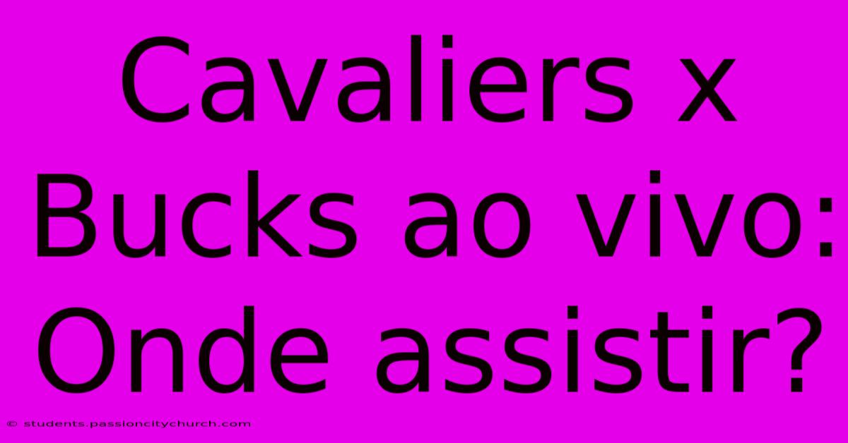 Cavaliers X Bucks Ao Vivo: Onde Assistir?