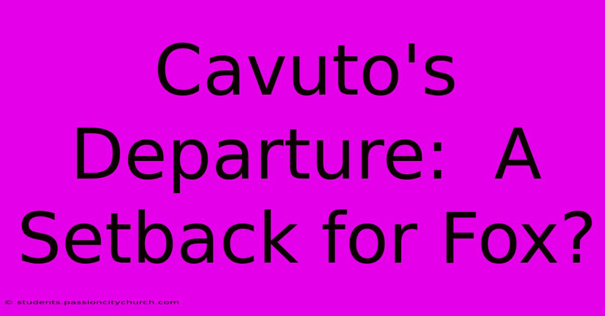 Cavuto's Departure:  A Setback For Fox?