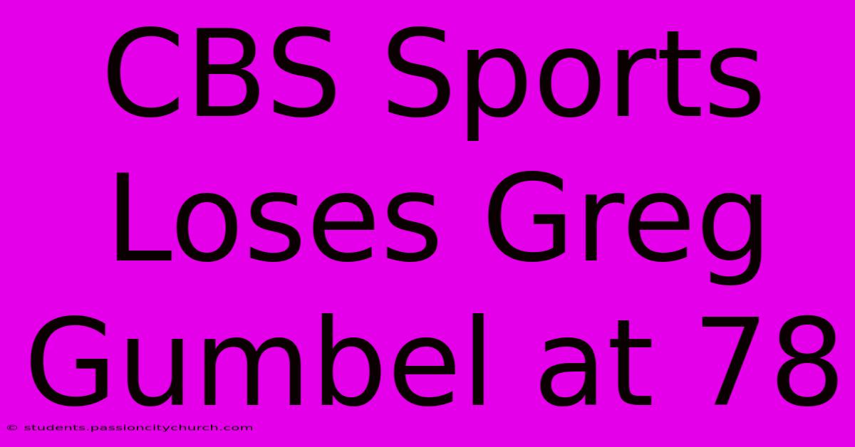 CBS Sports Loses Greg Gumbel At 78