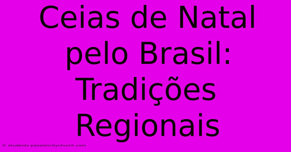 Ceias De Natal Pelo Brasil: Tradições Regionais