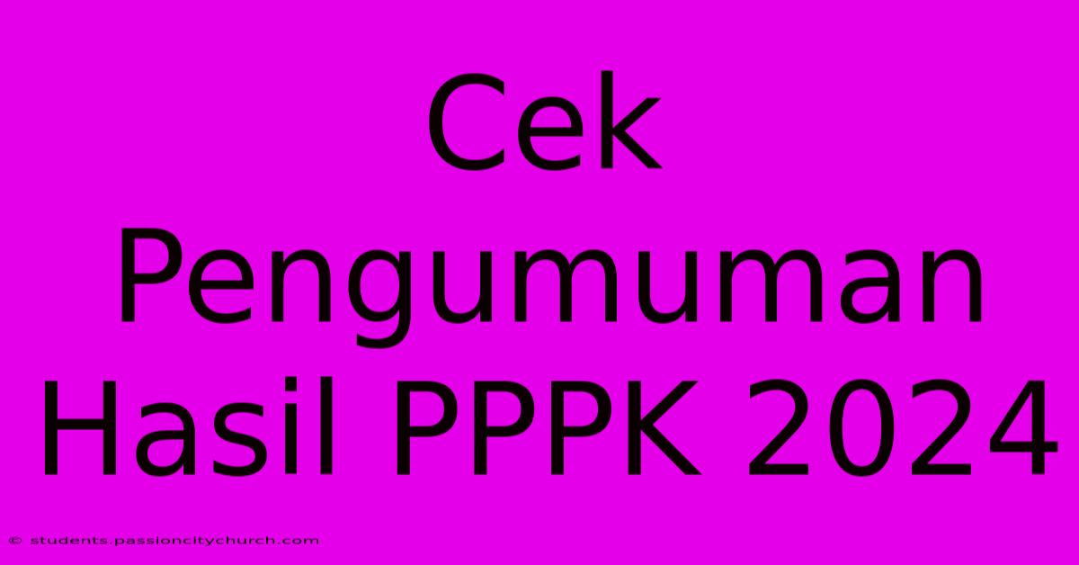 Cek Pengumuman Hasil PPPK 2024