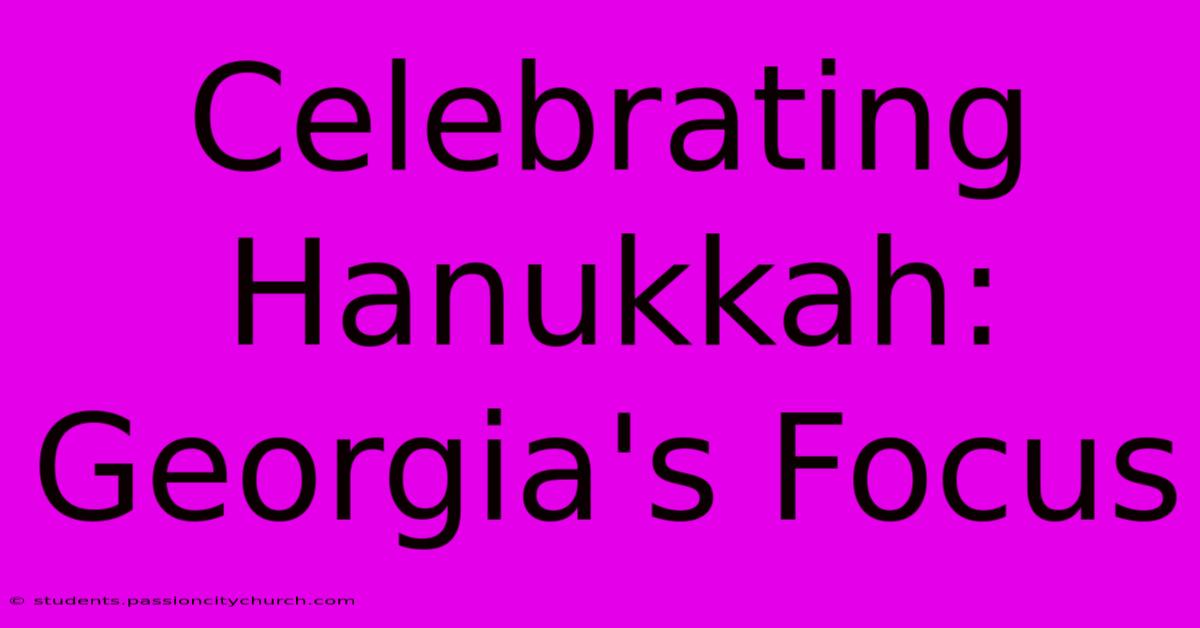 Celebrating Hanukkah: Georgia's Focus