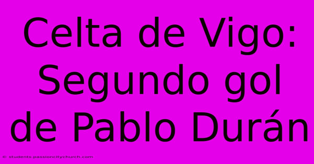 Celta De Vigo: Segundo Gol De Pablo Durán